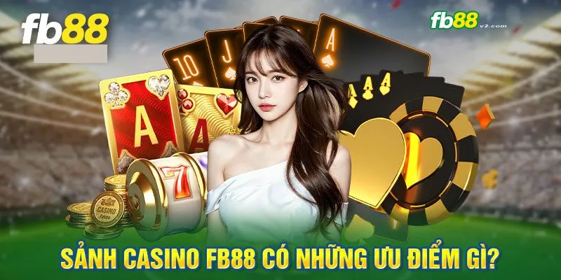 Tại sao nên tham gia chơi live casino fb88